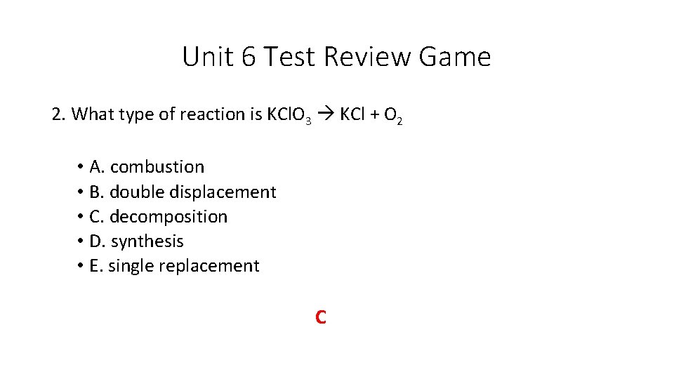 Unit 6 Test Review Game 2. What type of reaction is KCl. O 3