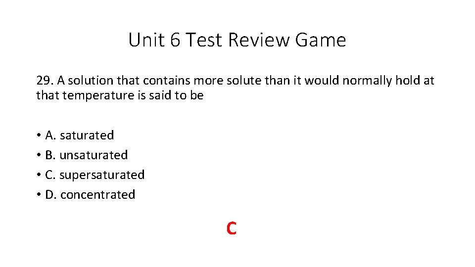 Unit 6 Test Review Game 29. A solution that contains more solute than it