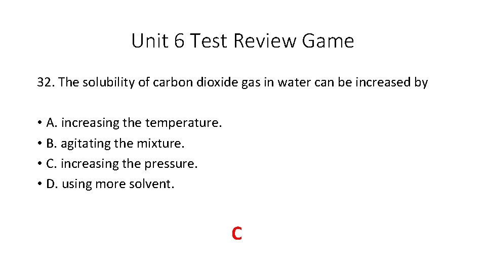 Unit 6 Test Review Game 32. The solubility of carbon dioxide gas in water