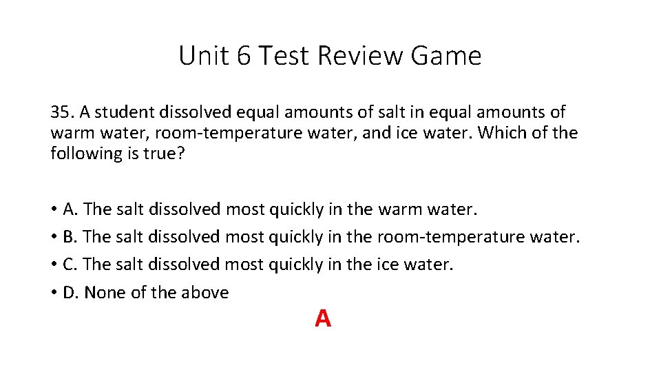 Unit 6 Test Review Game 35. A student dissolved equal amounts of salt in