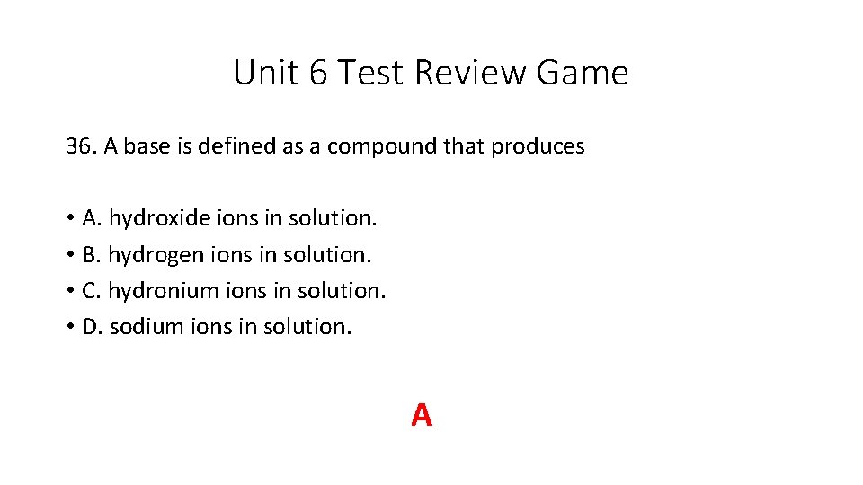 Unit 6 Test Review Game 36. A base is defined as a compound that