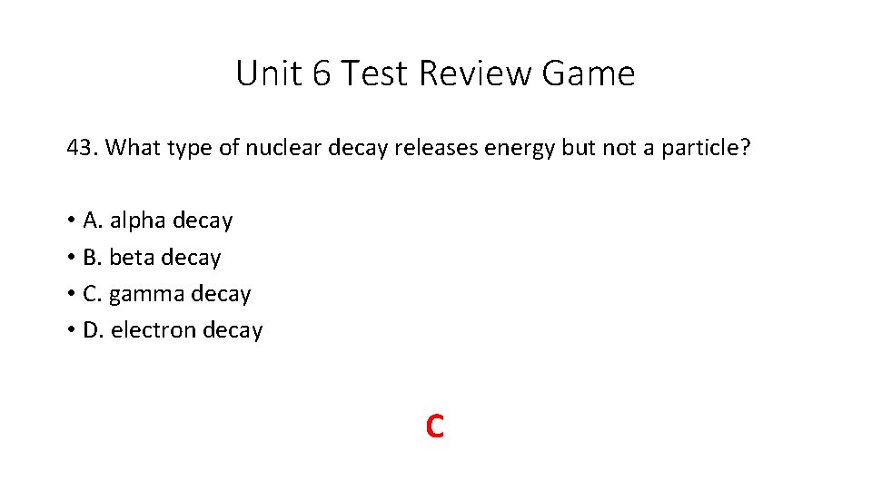 Unit 6 Test Review Game 43. What type of nuclear decay releases energy but Unit 6 Test Review Game 43. What type of nuclear decay releases energy but