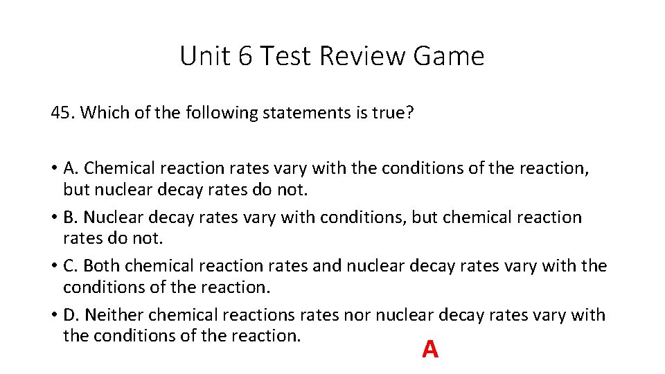 Unit 6 Test Review Game 45. Which of the following statements is true? • Unit 6 Test Review Game 45. Which of the following statements is true? •