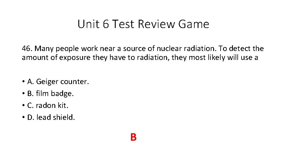 Unit 6 Test Review Game 46. Many people work near a source of nuclear Unit 6 Test Review Game 46. Many people work near a source of nuclear