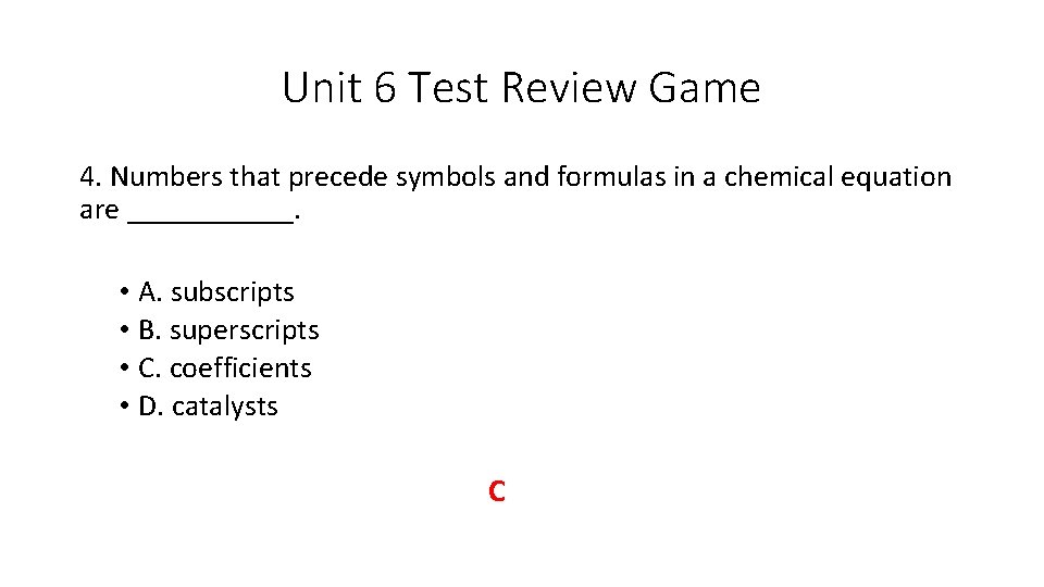 Unit 6 Test Review Game 4. Numbers that precede symbols and formulas in a