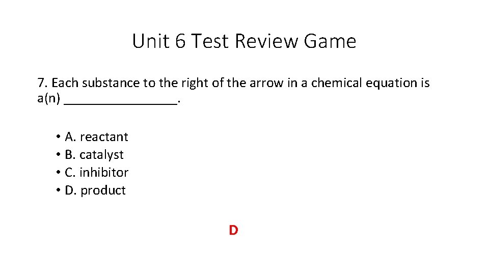 Unit 6 Test Review Game 7. Each substance to the right of the arrow