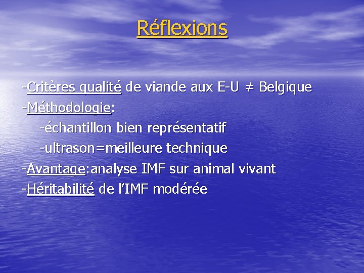 Réflexions -Critères qualité de viande aux E-U ≠ Belgique -Méthodologie: -échantillon bien représentatif -ultrason=meilleure