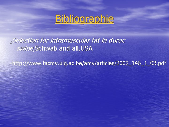 Bibliographie -Selection for intramuscular fat in duroc swine, Schwab and all, USA -http: //www.