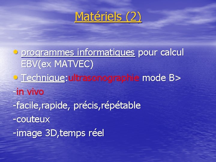 Matériels (2) • programmes informatiques pour calcul EBV(ex MATVEC) • Technique: ultrasonographie mode B>