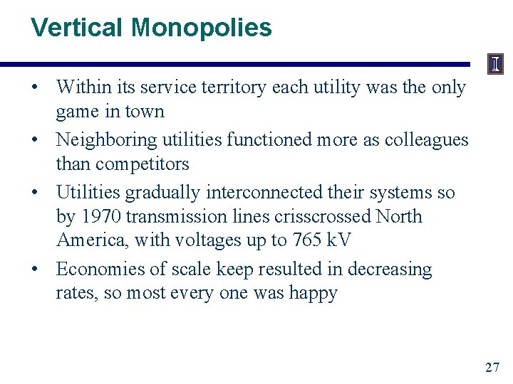 Vertical Monopolies • Within its service territory each utility was the only game in Vertical Monopolies • Within its service territory each utility was the only game in