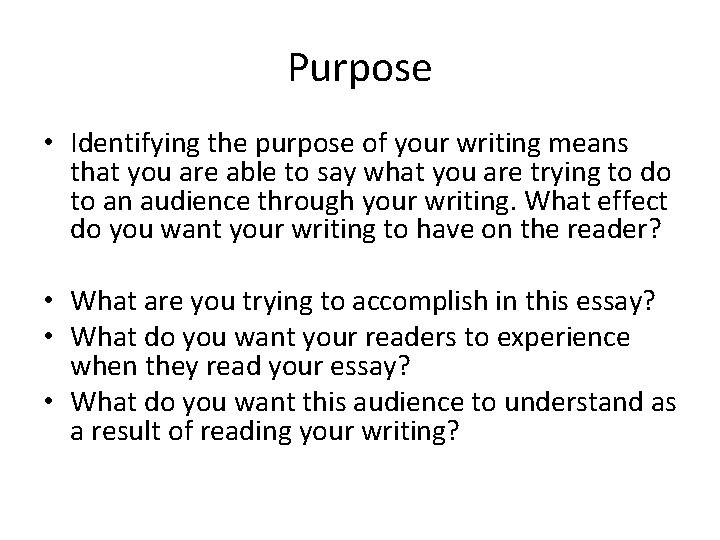 Purpose • Identifying the purpose of your writing means that you are able to