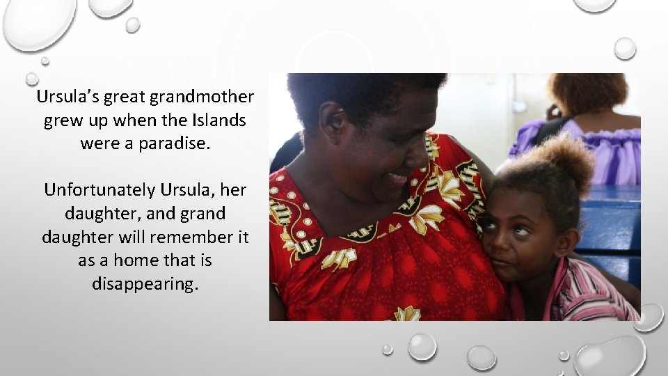 Ursula’s great grandmother grew up when the Islands were a paradise. Unfortunately Ursula, her