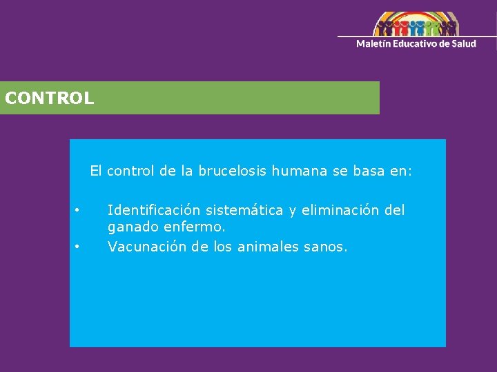 CONTROL El control de la brucelosis humana se basa en: • • Identificación sistemática