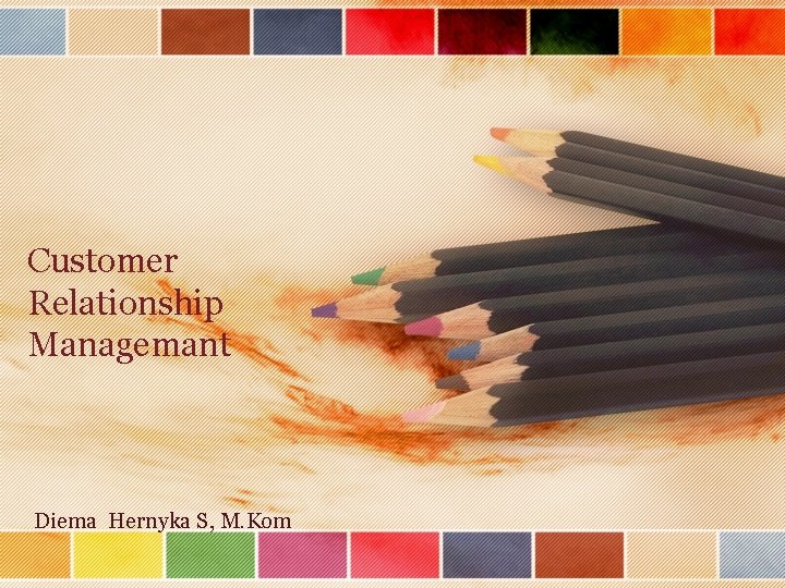 Customer Relationship Managemant Diema Hernyka S, M. Kom 