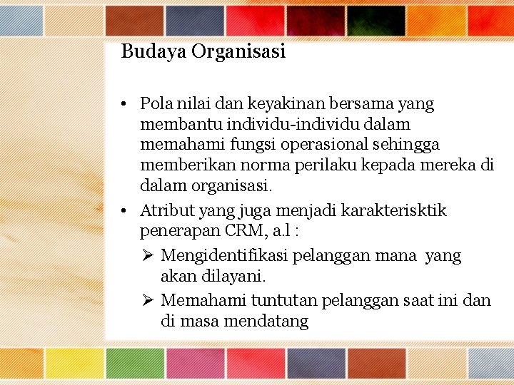 Budaya Organisasi • Pola nilai dan keyakinan bersama yang membantu individu-individu dalam memahami fungsi