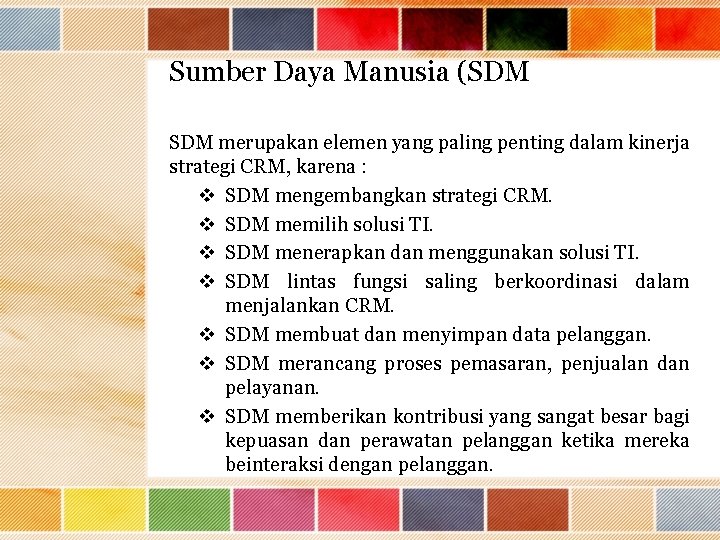 Sumber Daya Manusia (SDM merupakan elemen yang paling penting dalam kinerja strategi CRM, karena