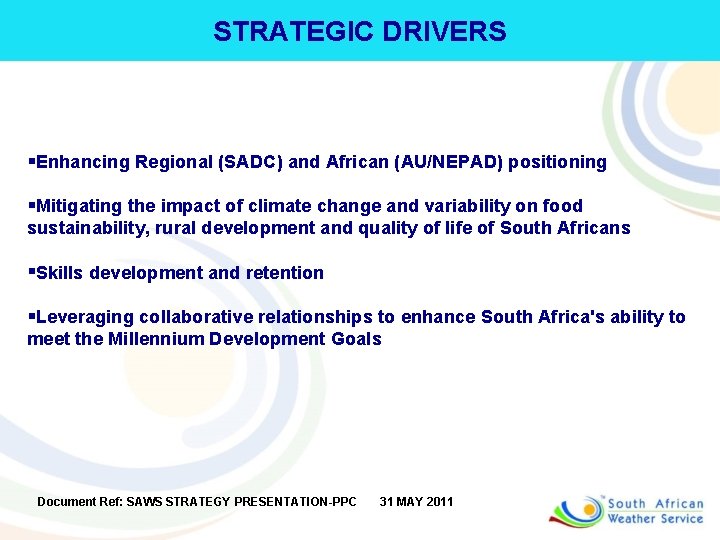 STRATEGIC DRIVERS §Enhancing Regional (SADC) and African (AU/NEPAD) positioning §Mitigating the impact of climate