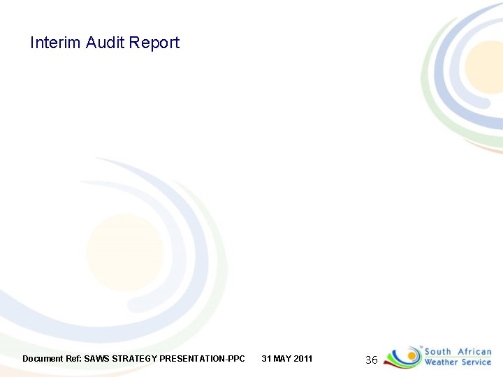 Interim Audit Report Document Ref: SAWS STRATEGY PRESENTATION-PPC 31 MAY 2011 36 