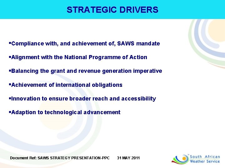 STRATEGIC DRIVERS §Compliance with, and achievement of, SAWS mandate §Alignment with the National Programme