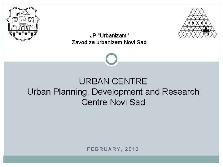 JP ''Urbanizam'' Zavod za urbanizam Novi Sad URBAN CENTRE Urban Planning, Development and Research