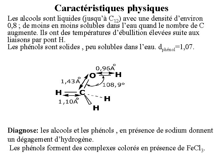 Caractéristiques physiques Les alcools sont liquides (jusqu’à C 12) avec une densité d’environ 0,