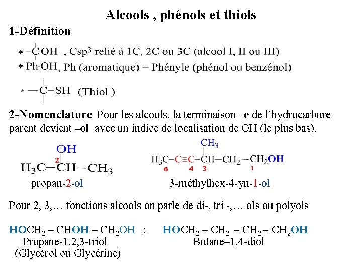 Alcools , phénols et thiols 1 -Définition 2 -Nomenclature Pour les alcools, la terminaison