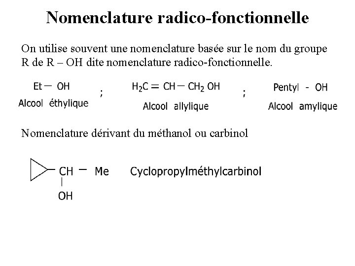 Nomenclature radico-fonctionnelle On utilise souvent une nomenclature basée sur le nom du groupe R