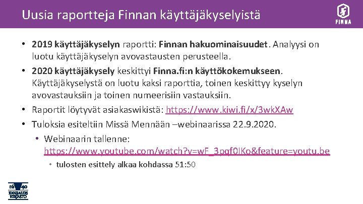 Uusia raportteja Finnan käyttäjäkyselyistä • 2019 käyttäjäkyselyn raportti: Finnan hakuominaisuudet. Analyysi on luotu käyttäjäkyselyn