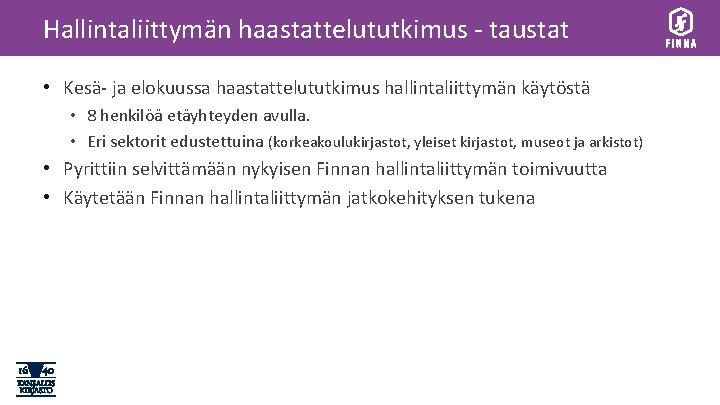 Hallintaliittymän haastattelututkimus - taustat • Kesä- ja elokuussa haastattelututkimus hallintaliittymän käytöstä • 8 henkilöä