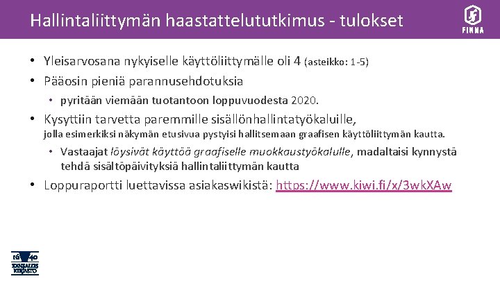 Hallintaliittymän haastattelututkimus - tulokset • Yleisarvosana nykyiselle käyttöliittymälle oli 4 (asteikko: 1 -5) •