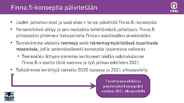 Finna. fi-konseptia päivitetään • Uudet palvelun osat ja uusi visio > tarve päivittää Finna.