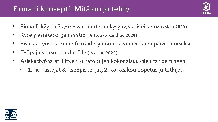 Finna. fi konsepti: Mitä on jo tehty • • • Finna. fi-käyttäjäkyselyssä muutama kysymys