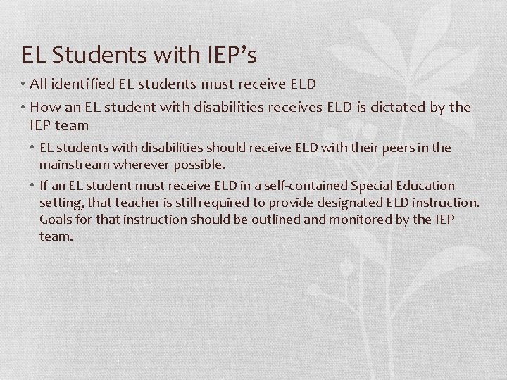 EL Students with IEP’s • All identified EL students must receive ELD • How
