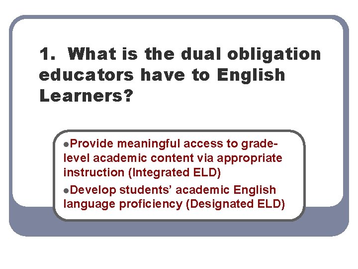 1. What is the dual obligation educators have to English Learners? l. Provide meaningful