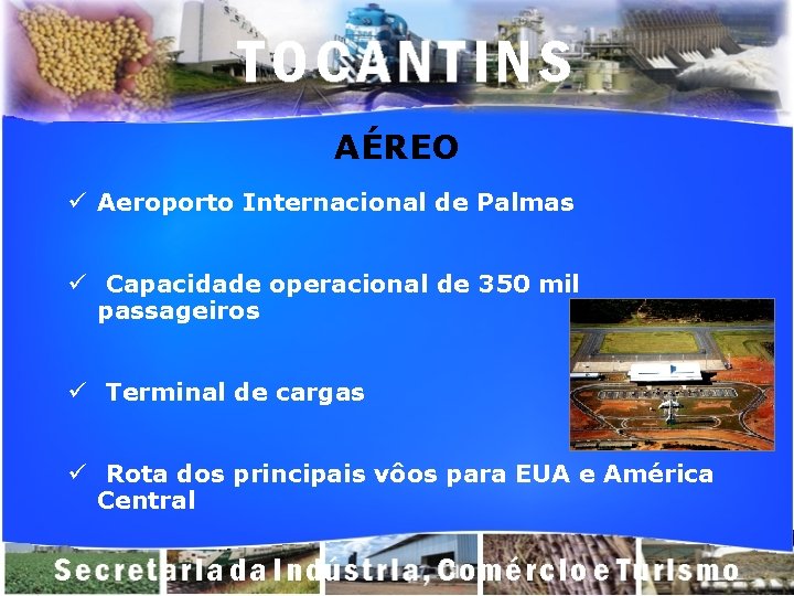 AÉREO ü Aeroporto Internacional de Palmas ü Capacidade operacional de 350 mil passageiros ü