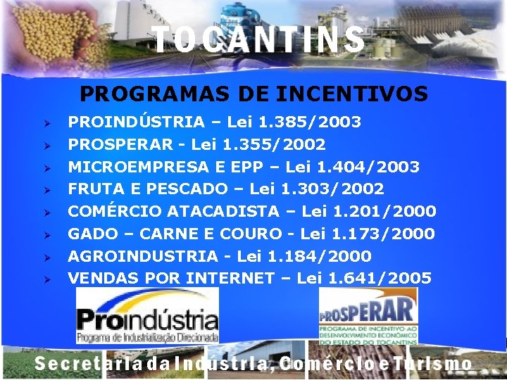 PROGRAMAS DE INCENTIVOS Ø Ø Ø Ø PROINDÚSTRIA – Lei 1. 385/2003 PROSPERAR -