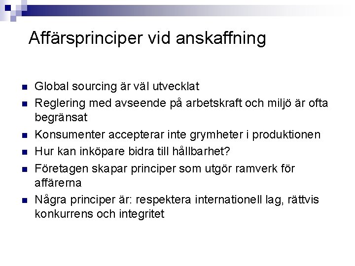 Affärsprinciper vid anskaffning n n n Global sourcing är väl utvecklat Reglering med avseende