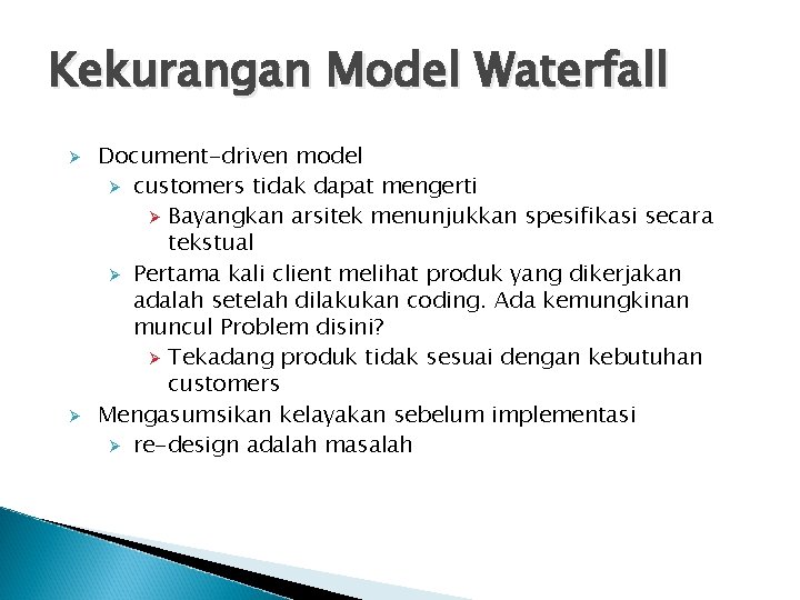 Kekurangan Model Waterfall Ø Ø Document-driven model Ø customers tidak dapat mengerti Ø Bayangkan