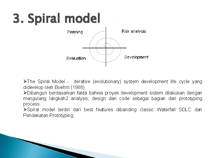 3. Spiral model ØThe Spiral Model - iterative (evolutionary) system development life cycle yang