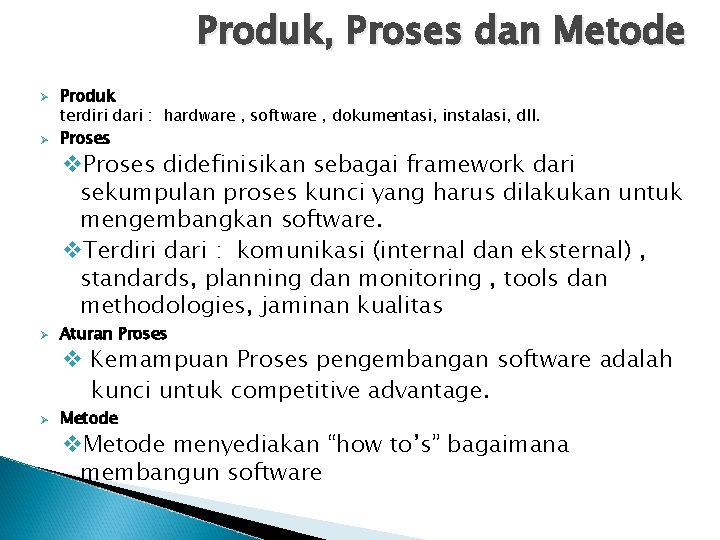 Produk, Proses dan Metode Ø Ø Produk terdiri dari : hardware , software ,