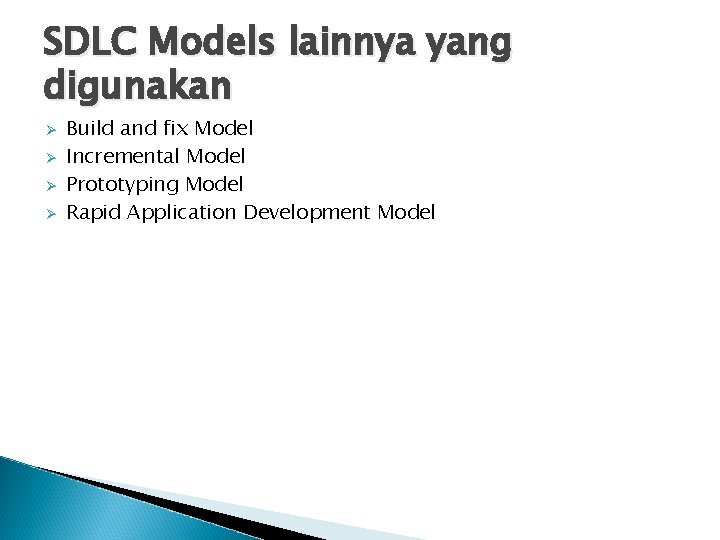 SDLC Models lainnya yang digunakan Ø Ø Build and fix Model Incremental Model Prototyping