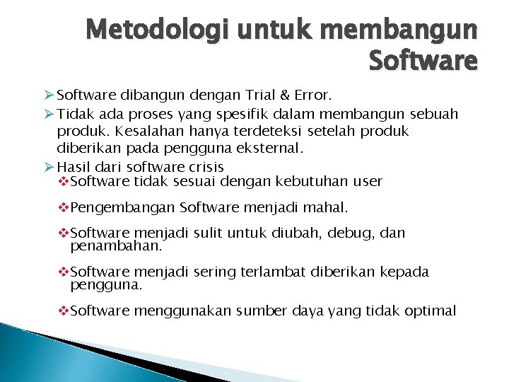 Metodologi untuk membangun Software Ø Software dibangun dengan Trial & Error. Ø Tidak ada