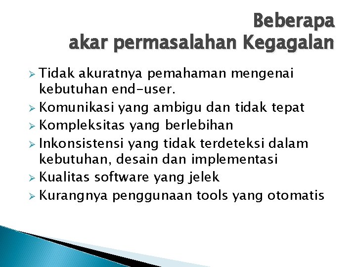 Beberapa akar permasalahan Kegagalan Ø Tidak akuratnya pemahaman mengenai kebutuhan end-user. Ø Komunikasi yang