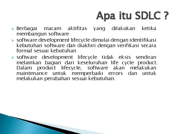 Apa itu SDLC ? Ø Ø Ø Berbagai macam aktifitas yang dilakukan ketika membangun