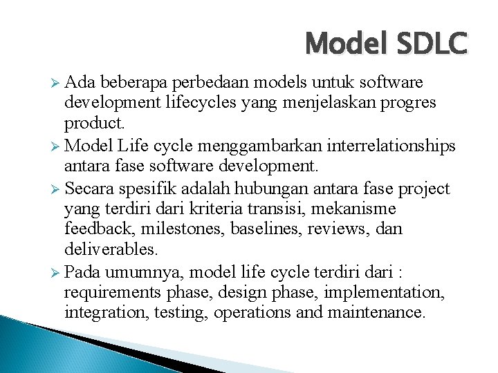 Model SDLC Ø Ada beberapa perbedaan models untuk software development lifecycles yang menjelaskan progres