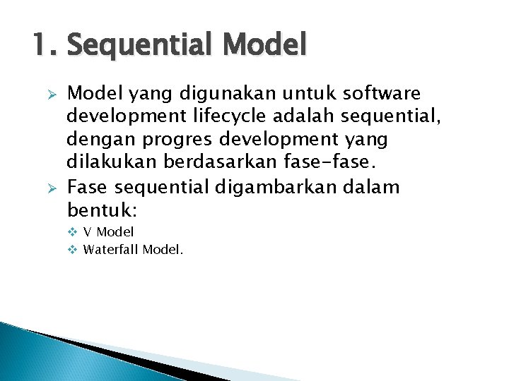 1. Sequential Model Ø Ø Model yang digunakan untuk software development lifecycle adalah sequential,