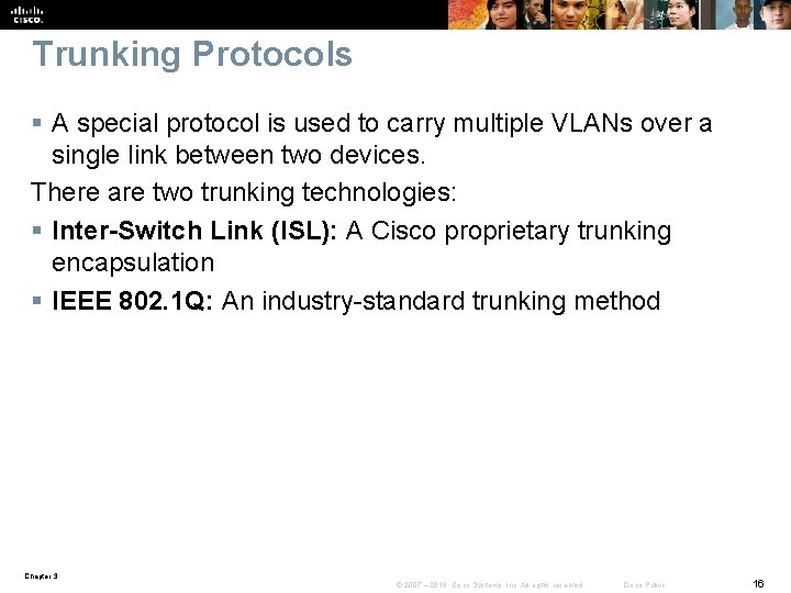 Trunking Protocols § A special protocol is used to carry multiple VLANs over a