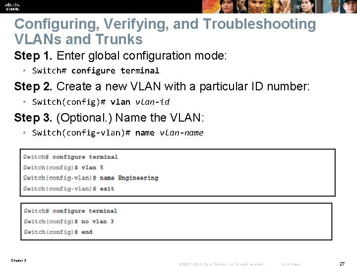 Configuring, Verifying, and Troubleshooting VLANs and Trunks Step 1. Enter global configuration mode: •