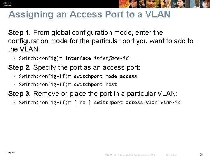 Assigning an Access Port to a VLAN Step 1. From global configuration mode, enter