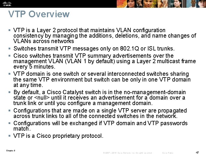 VTP Overview § VTP is a Layer 2 protocol that maintains VLAN configuration consistency